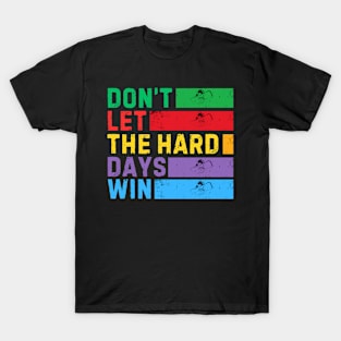 RETRO VINTAGE DON'T LET THE HARD DAYS T-Shirt